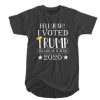 Hell Yeah - I Voted Trump And Will Do It Again 2020 t shirt RJ22