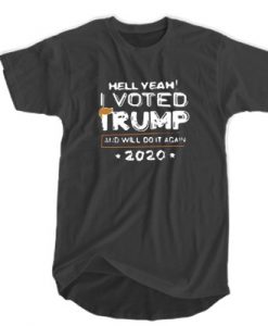 Hell Yeah, I Voted Trump And Will Do It Again 2020 t shirt RJ22