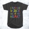 I Am His Voice He Is My Heart t shirt RJ22