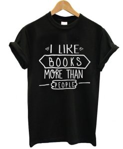 I Like Books More Than People t shirt RJ22