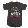 I have red hair because God knew I need a warning label t shirt RJ22
