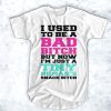 I used to be a bad bitch t shirt RJ22