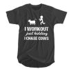 I workout just kidding I chase cows t shirt RJ22