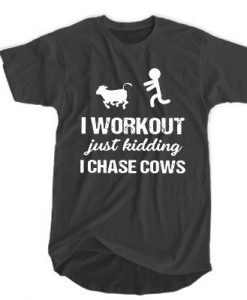 I workout just kidding I chase cows t shirt RJ22