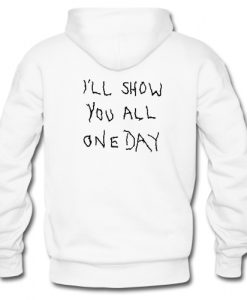 I'll Show You All One Day hoodie RJ22