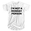 I'm Not a Monday Person t shirt RJ22