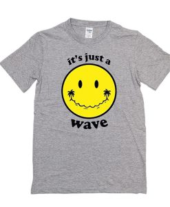 It's Just A Wave t shirt RJ22