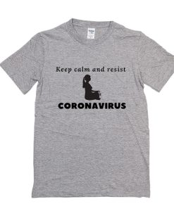 Keep calm and resist corona virus t shirt RJ22