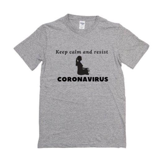 Keep calm and resist corona virus t shirt RJ22