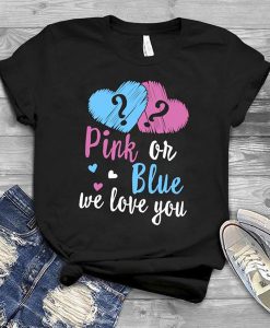 Pink or Blue We Love You t shirt RJ22