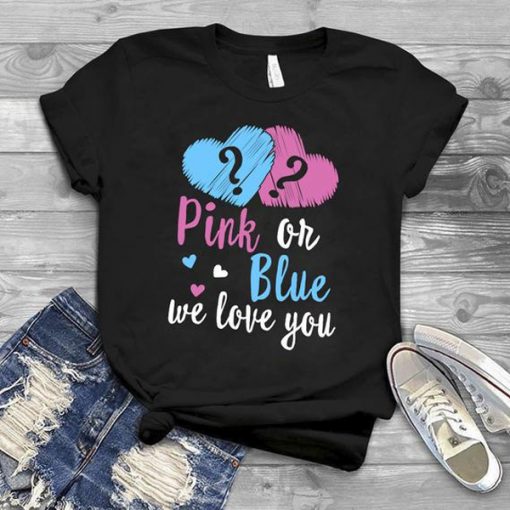 Pink or Blue We Love You t shirt RJ22