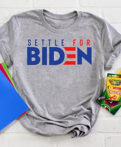 Settle For Biden t shirt RJ22