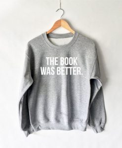 The Book Was Better Sweatshirt RJ22