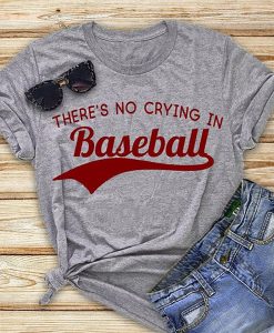 There is No Crying In Baseball t shirt RJ22