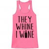 They Whine I Wine Mother's Day tank top RJ22