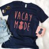 Vacay Mode t shirt RJ22