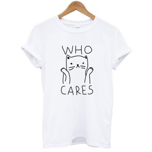 Who Cares Cat t shirt RJ22