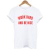 Work Hard And Be Nice t shirt RJ22