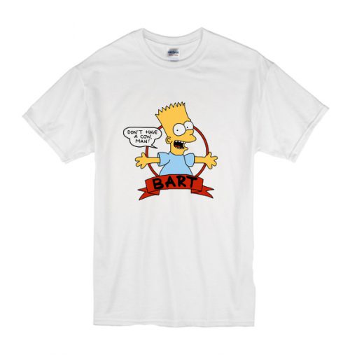 bart simpson don't have a cow man t shirt RJ22