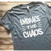 embrace the chaos t shirt RJ22