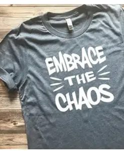 embrace the chaos t shirt RJ22