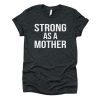 strong as a mother t shirt RJ22