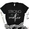 strong as a mother tshirt RJ22