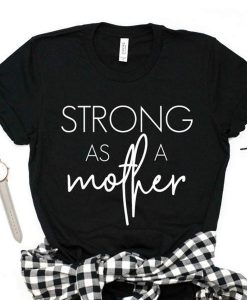 strong as a mother tshirt RJ22