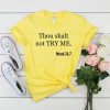 thou shalt not try me t shirt RJ22