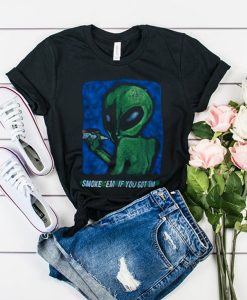 Alien Smoke em if you got em t shirt RJ22