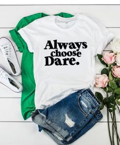 Always Choose Dare White t shirt RJ22