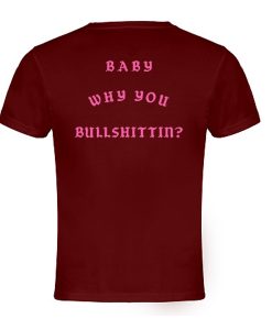 Baby Why You Bullshittin t shirt back RJ22Baby Why You Bullshittin t shirt back RJ22