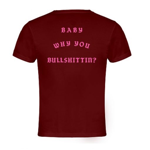 Baby Why You Bullshittin t shirt back RJ22Baby Why You Bullshittin t shirt back RJ22