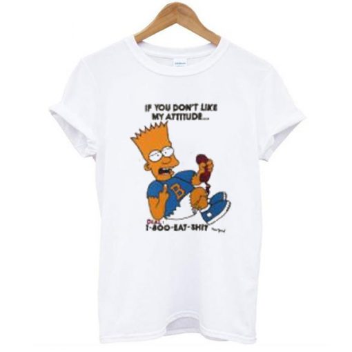 Bart Simpsons if you have a problem with my attitude t shirt RJ22