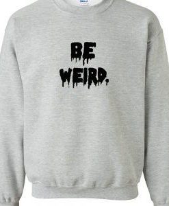 Be Weird Drip Font Sweatshirt RJ22