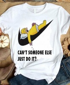 Cant Someone Else Just Do It Homer Simpson t shirt RJ22