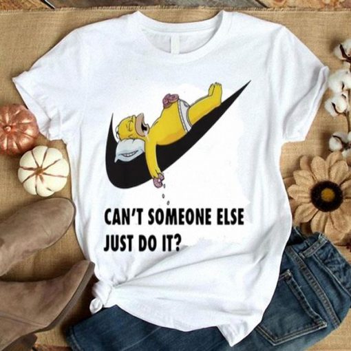 Cant Someone Else Just Do It Homer Simpson t shirt RJ22