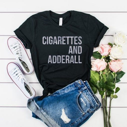 Cigarettes And Adderall t shirt RJ22