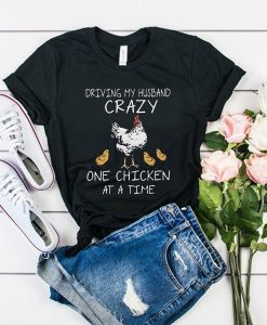 DRIVING MY HUSBAND CRAZY t shirt RJ22