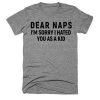 Dear naps im sorry i hated t shirt RJ22