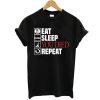 Eat Sleep You Died Repeat t shirt RJ22