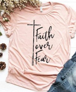 Faith Over Fear t shirt RJ22