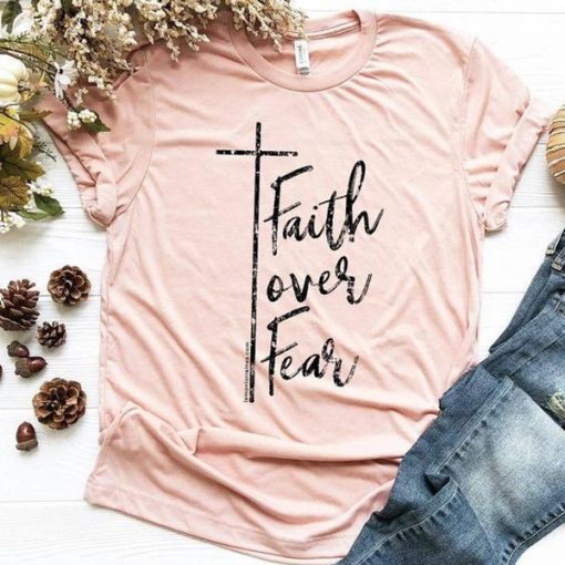 Faith Over Fear t shirt RJ22