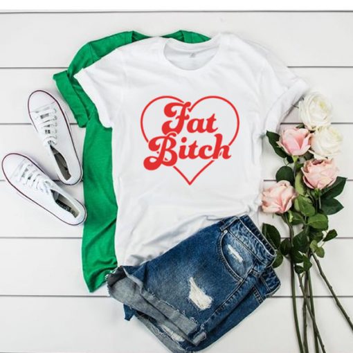 Fat Bitch t shirt RJ22