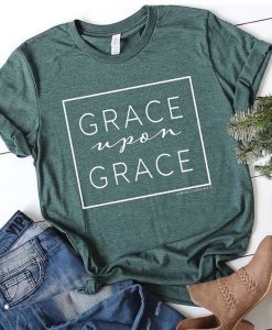 Grace Upon Grace t shirt RJ22