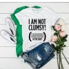 I Am Not Clumsy t shirt RJ22