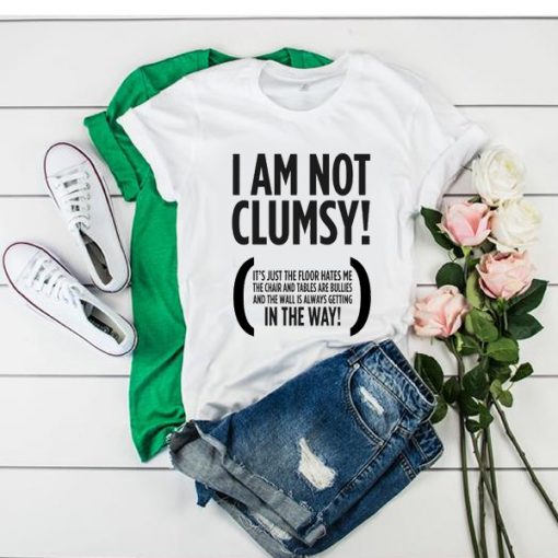 I Am Not Clumsy t shirt RJ22
