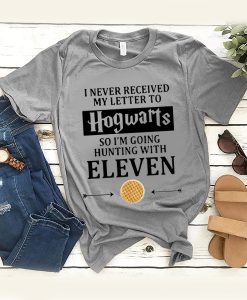 I Never Received My Letter To Hogwarts So Im Going Hunting With Eleven t shirt RJ22