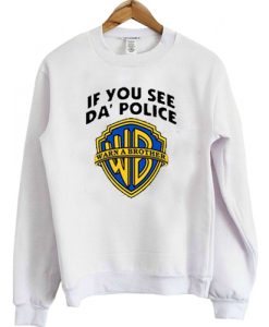 If you see da police warn a brother sweatshirt RJ22