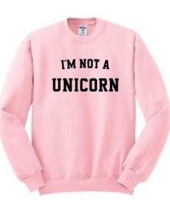 I'm Not A Unicorn Sweatshirt RJ22